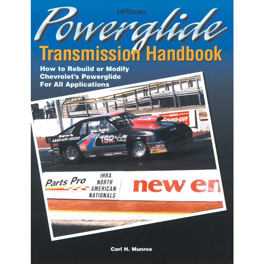 Powerglide Transmission Handbook - How to Rebuild or Modify Chevrolets Powerglide for All Applications By Carl Munroe