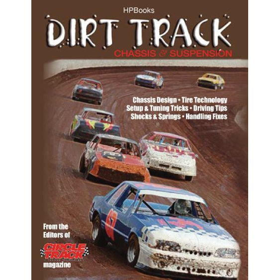 Dirt Track Chassis and Suspension: Advanced Setup and Design Technology for Dirt Track Racing - By The Editors of Circle Track Magazine