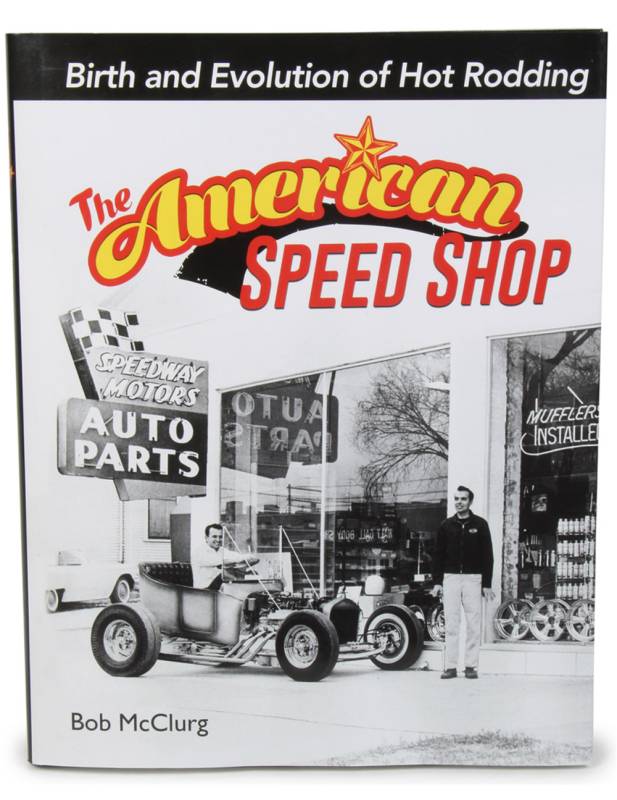The American Speed Shop: Birth and Evolution of Hot Rodding - 192 Pages - Hardback