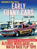 Early Funny Cars: A History of Tech Evolution from Gas Altereds to Match Race Flip Tops 1964-1975 - 192 Pages